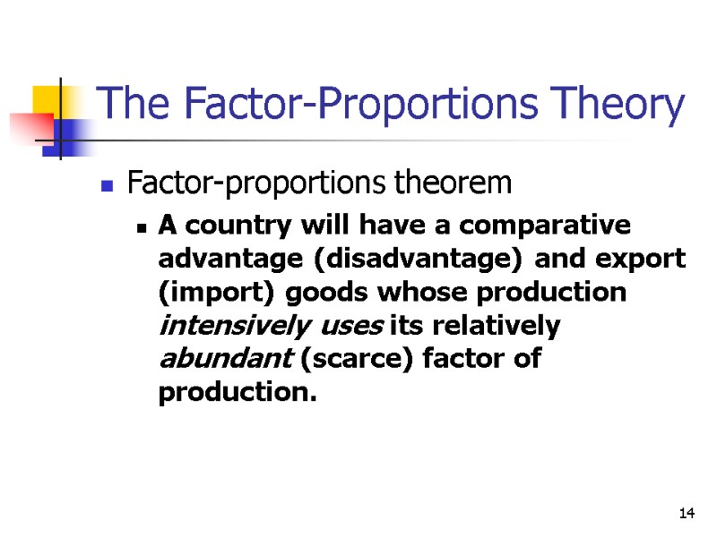 14 The Factor-Proportions Theory Factor-proportions theorem A country will have a comparative advantage (disadvantage)